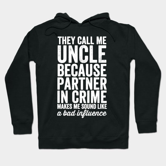 They call me uncle because partner in crime makes me sound like a bad influence Hoodie by captainmood